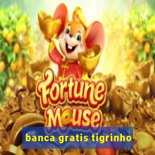 banca gratis tigrinho